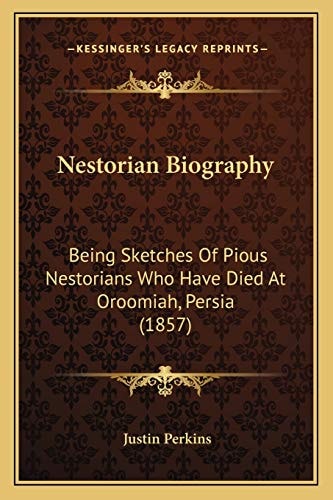 Nestorian Biography: Being Sketches Of Pious Nestorians Who Have Died At Oroomiah, Persia (1857)