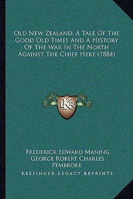 Old New Zealand, A Tale Of The Good Old Times And A History Of The War In The North Against The Chief Heke (1884)