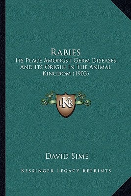 Rabies: Its Place Amongst Germ Diseases, And Its Origin In The Animal Kingdom (1903)