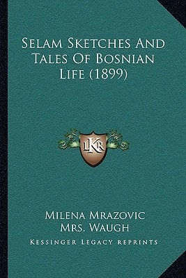 Selam Sketches And Tales Of Bosnian Life (1899)