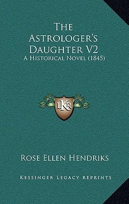 The Astrologer's Daughter V2: A Historical Novel (1845)