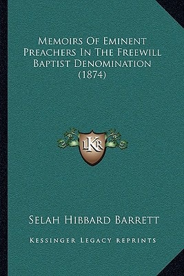 Memoirs Of Eminent Preachers In The Freewill Baptist Denomination (1874)