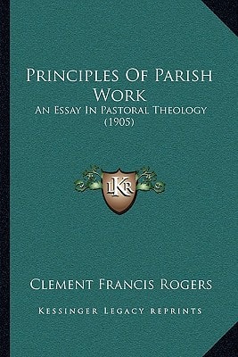 Principles Of Parish Work: An Essay In Pastoral Theology (1905)