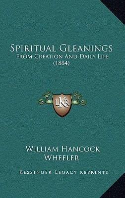 Spiritual Gleanings: From Creation And Daily Life (1884)