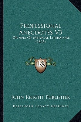 Professional Anecdotes V3: Or Ana Of Medical Literature (1825)