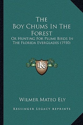 The Boy Chums In The Forest: Or Hunting For Plume Birds In The Florida Everglades (1910)
