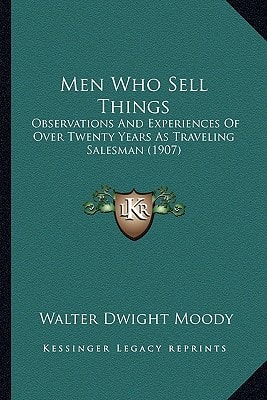 Men Who Sell Things: Observations And Experiences Of Over Twenty Years As Traveling Salesman (1907)