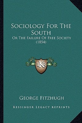 Sociology For The South: Or The Failure Of Free Society (1854)
