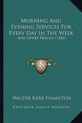 Morning And Evening Services For Every Day In The Week: And Other Prayers (1842)