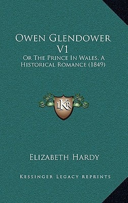 Owen Glendower V1: Or The Prince In Wales, A Historical Romance (1849)