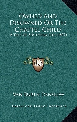 Owned And Disowned Or The Chattel Child: A Tale Of Southern Life (1857)