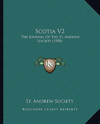 Scotia V2: The Journal Of The St. Andrew Society (1908)
