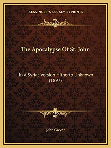 The Apocalypse Of St. John: In A Syriac Version Hitherto Unknown (1897)