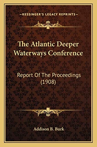 The Atlantic Deeper Waterways Conference: Report Of The Proceedings (1908)