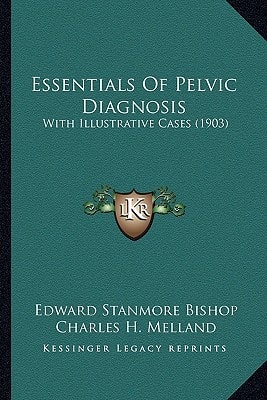 Essentials Of Pelvic Diagnosis: With Illustrative Cases (1903)
