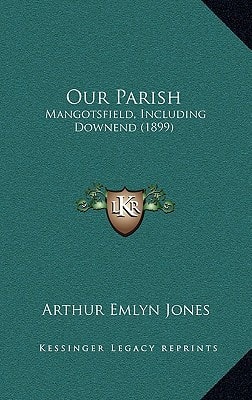 Our Parish: Mangotsfield, Including Downend (1899)