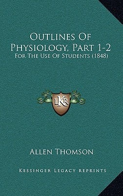 Outlines Of Physiology, Part 1-2: For The Use Of Students (1848)