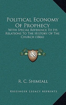 Political Economy Of Prophecy: With Special Reference To Its Relations To The History Of The Church (1866)