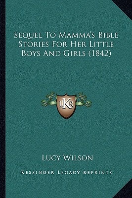 Sequel To Mamma's Bible Stories For Her Little Boys And Girls (1842)