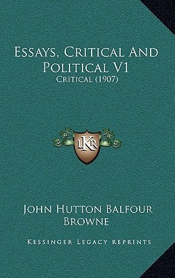 Essays, Critical And Political V1: Critical (1907)
