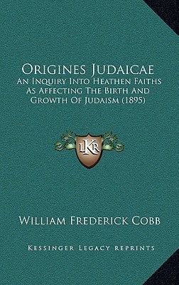Origines Judaicae: An Inquiry Into Heathen Faiths As Affecting The Birth And Growth Of Judaism (1895)