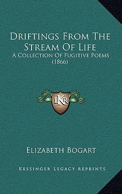 Driftings From The Stream Of Life: A Collection Of Fugitive Poems (1866)