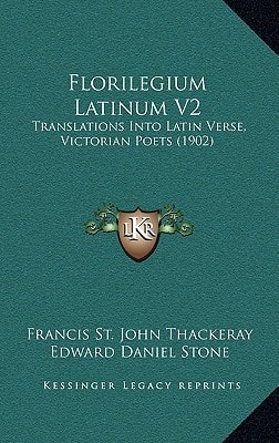 Florilegium Latinum V2: Translations Into Latin Verse, Victorian Poets (1902)