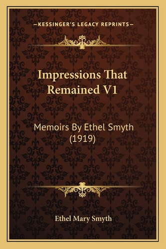 Impressions That Remained V1: Memoirs By Ethel Smyth (1919)