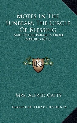 Motes In The Sunbeam, The Circle Of Blessing: And Other Parables From Nature (1871)