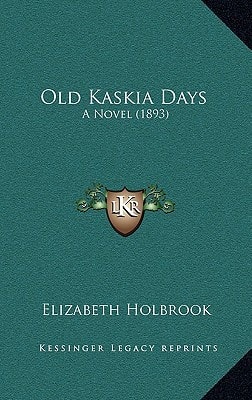 Old Kaskia Days: A Novel (1893)