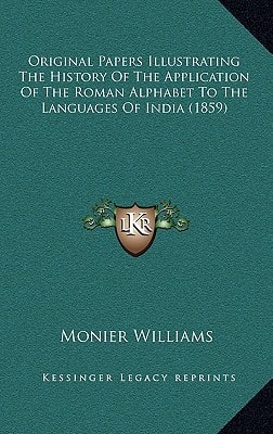 Original Papers Illustrating The History Of The Application Of The Roman Alphabet To The Languages Of India (1859)
