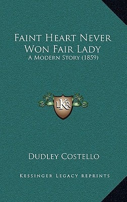 Faint Heart Never Won Fair Lady: A Modern Story (1859)