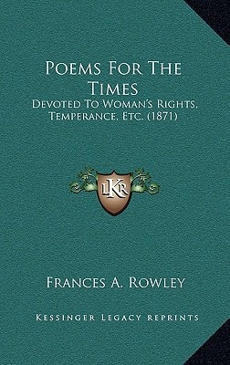 Poems For The Times: Devoted To Woman's Rights, Temperance, Etc. (1871)