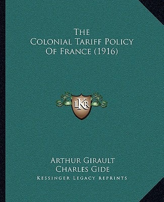 The Colonial Tariff Policy Of France (1916)