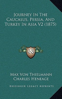 Journey In The Caucasus, Persia, And Turkey In Asia V2 (1875)