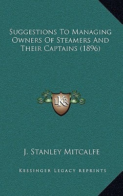 Suggestions To Managing Owners Of Steamers And Their Captains (1896)