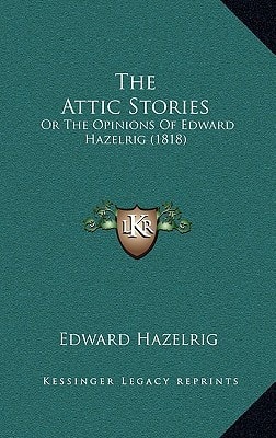 The Attic Stories: Or The Opinions Of Edward Hazelrig (1818)