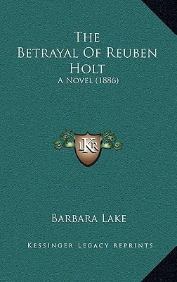 The Betrayal Of Reuben Holt: A Novel (1886)