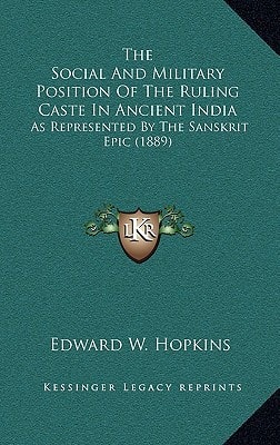 The Social And Military Position Of The Ruling Caste In Ancient India: As Represented By The Sanskrit Epic (1889)