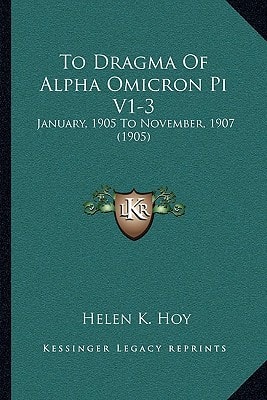To Dragma Of Alpha Omicron Pi V1-3: January, 1905 To November, 1907 (1905)