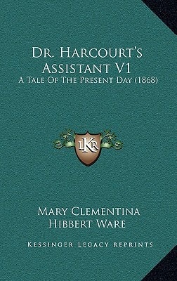 Dr. Harcourt's Assistant V1: A Tale Of The Present Day (1868)