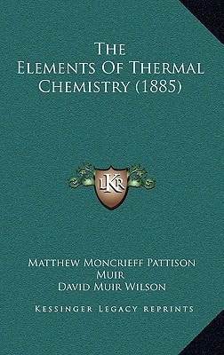 The Elements Of Thermal Chemistry (1885)