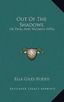 Out Of The Shadows: Or Trial And Triumph (1876)