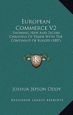 European Commerce V2: Showing New And Secure Channels Of Trade With The Continent Of Europe (1807)