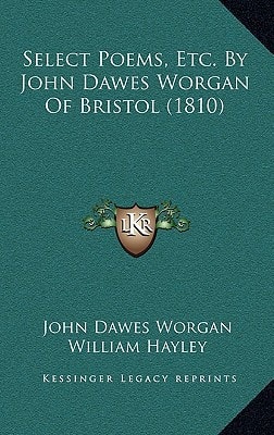 Select Poems, Etc. By John Dawes Worgan Of Bristol (1810)