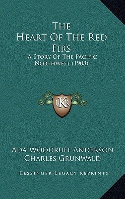 The Heart Of The Red Firs: A Story Of The Pacific Northwest (1908)