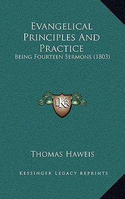 Evangelical Principles And Practice: Being Fourteen Sermons (1803)
