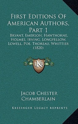 First Editions Of American Authors, Part 1: Bryant, Emerson, Hawthorne, Holmes, Irving, Longfellow, Lowell, Poe, Thoreau, Whittier (1820)