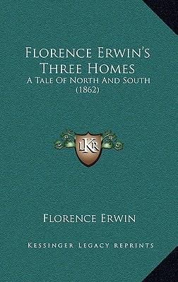 Florence Erwin's Three Homes: A Tale Of North And South (1862)
