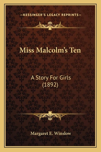 Miss Malcolm's Ten: A Story For Girls (1892)